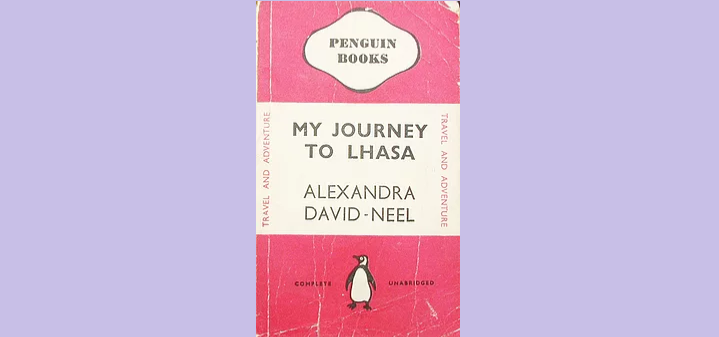 ‘My Journey to Lhasa’ by Alexandra David-Neel: A Forgotten Badass
